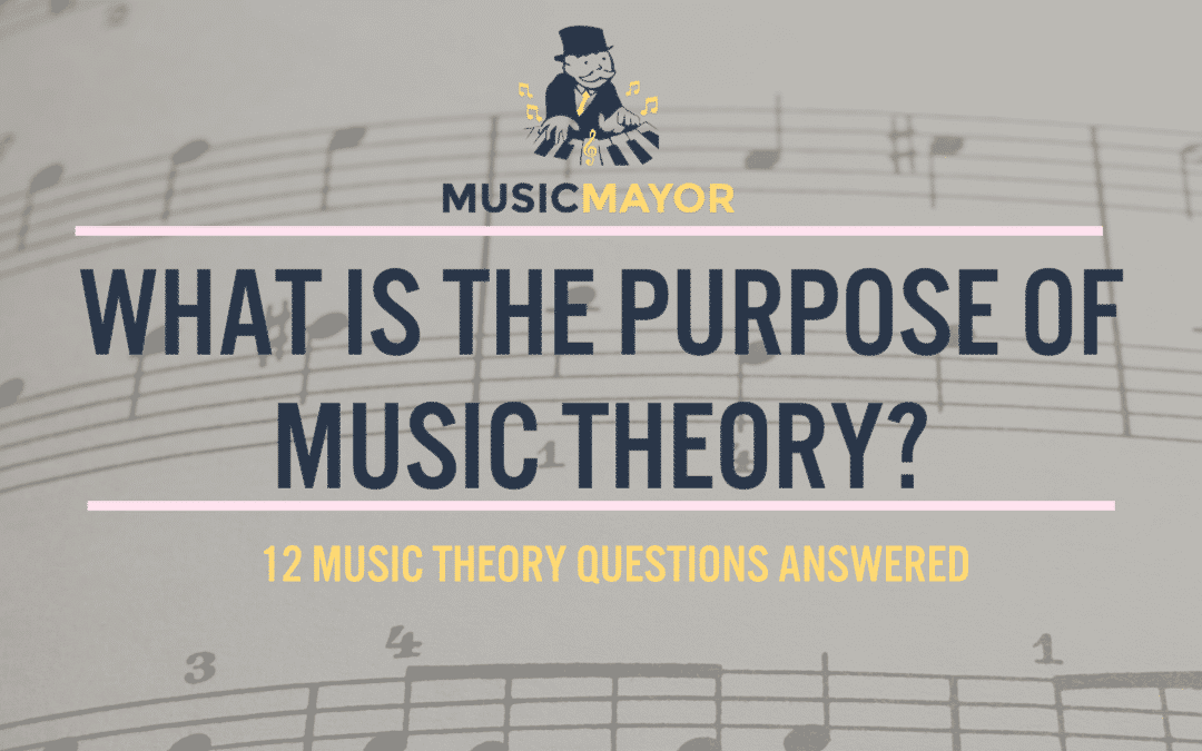What is the purpose of music theory? 12 music theory questions answered