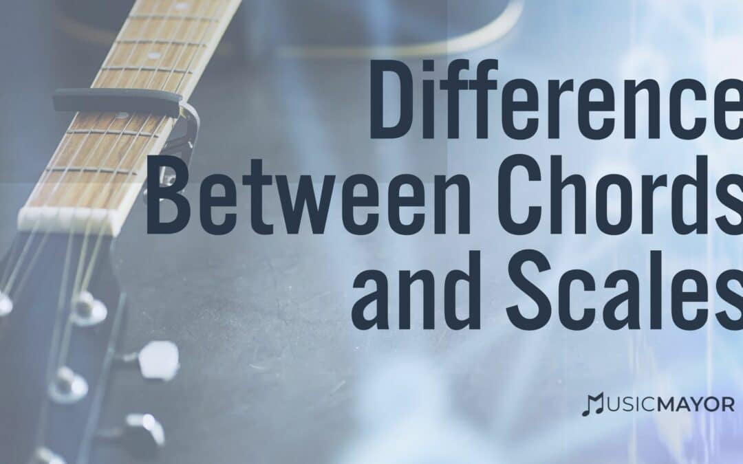 Differences Between Scales and Chords: 11 Questions to Understand The Difference